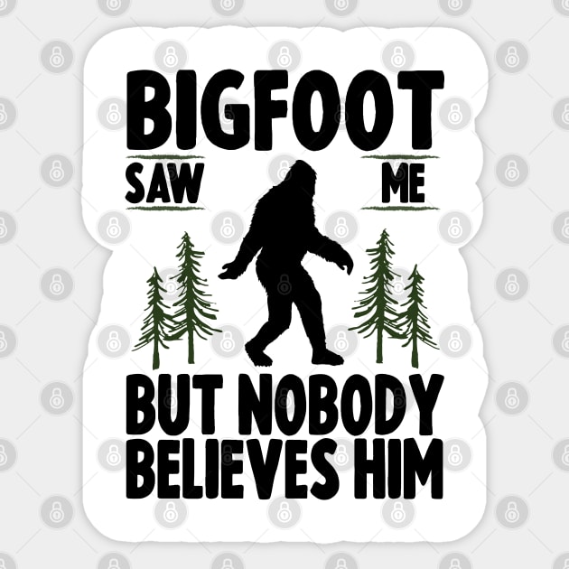 Bigfoot Saw Me But No Body Believes Him Sticker by Tesszero